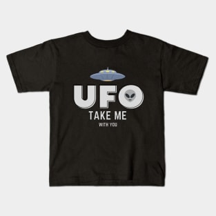 UFO take me with you. Kids T-Shirt